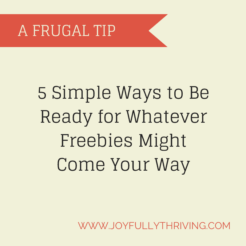5 Simple Ways to Be Ready for Whatever Freebies Might Come Your Way - A Great Frugal Tip So You Don't Miss Out on Freebies!