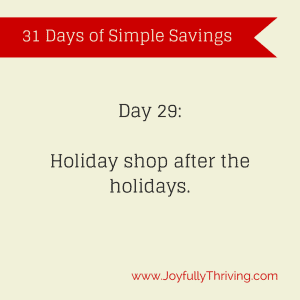 Savings Tip 29 - Holiday shop after the holidays.