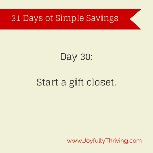 Simple Savings Tip 30 - Start a gift closet.