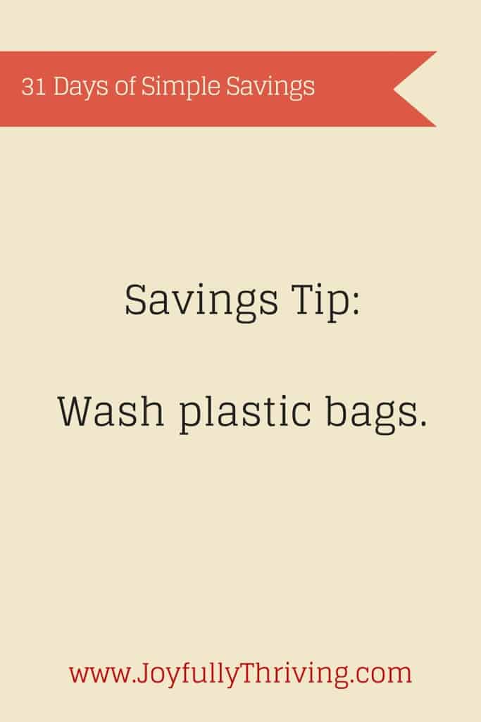 A simple savings tip? Wash and reuse your plastic bags. 