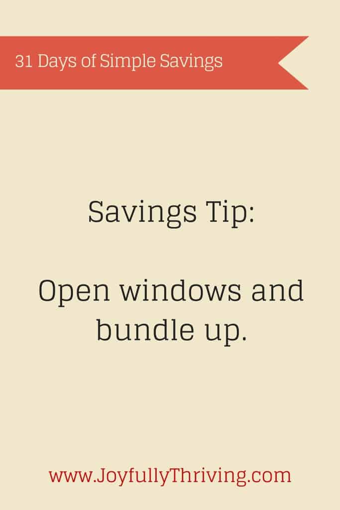 Open your windows and / or bundle up to save money! It's simple but works.