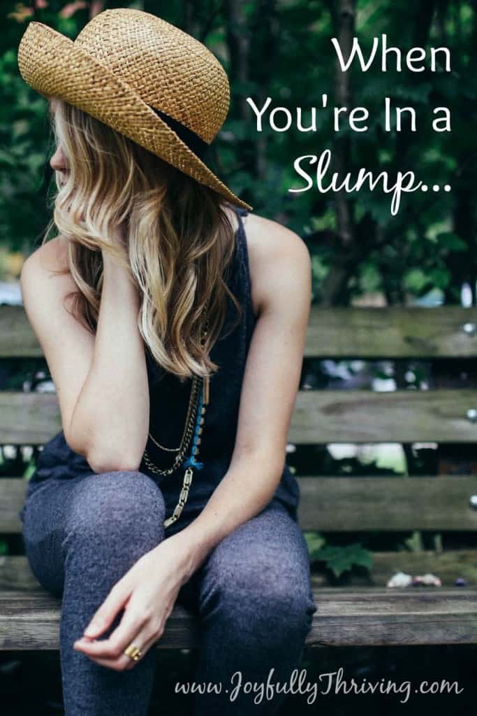 When You're in a Slump - Because we've all been there and we've all felt this way! Good encouragement for what to do when you feel like you're not yourself and in a slump.