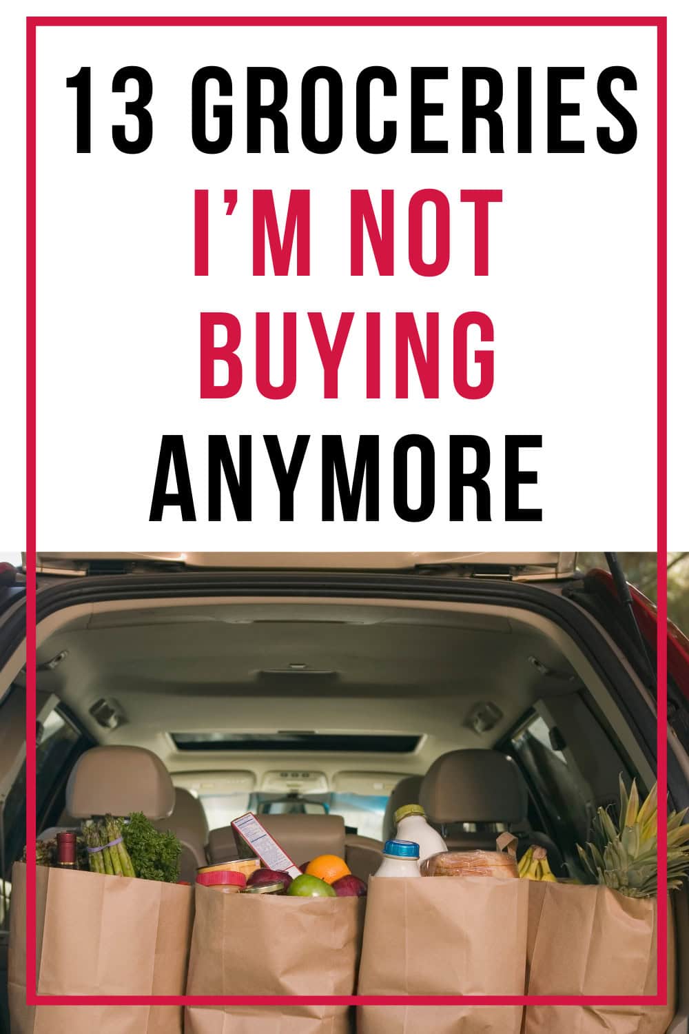 Photo of back of mini van full of groceries with large text overlay "13 groceries I'm not buying anymore"